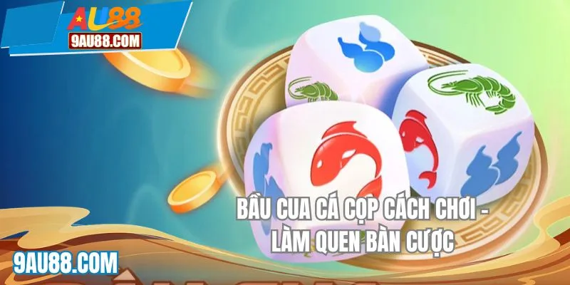 Bầu cua cá cọp cách chơi – Làm quen bàn cược