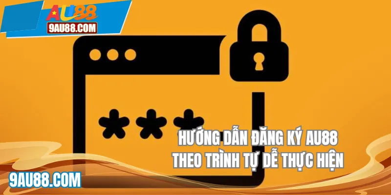 Hướng dẫn đăng ký AU88 theo trình tự dễ thực hiện