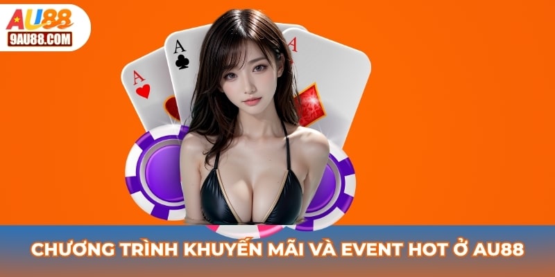 Chương trình khuyến mãi và event hot tặng 88k ở AU88