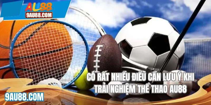Có rất nhiều điều cần lưu ý khi trải nghiệm thể thao AU88