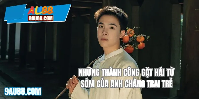 Những thành công gặt hái từ sớm của anh chàng trẻ