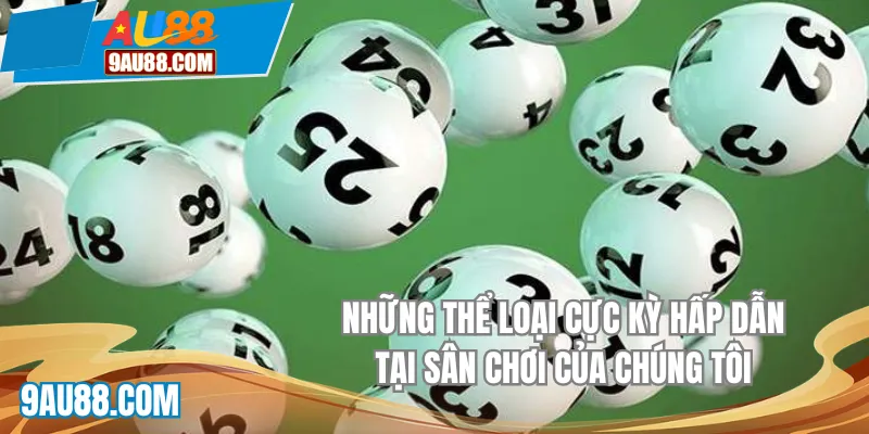Những thể loại cực kỳ hấp dẫn tại sân chơi của chúng tôi