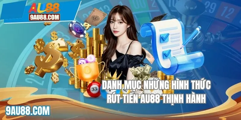Tổng hợp những loại hình rút tiền AU88 nhanh chóng và an toàn