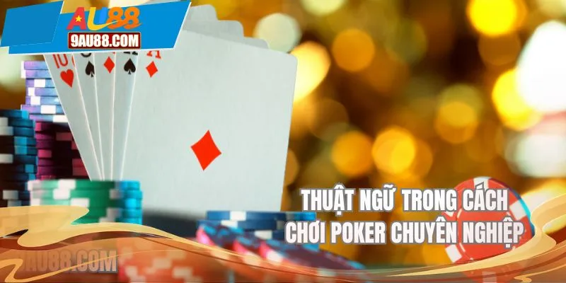Thuật ngữ trong cách chơi poker chuyên nghiệp