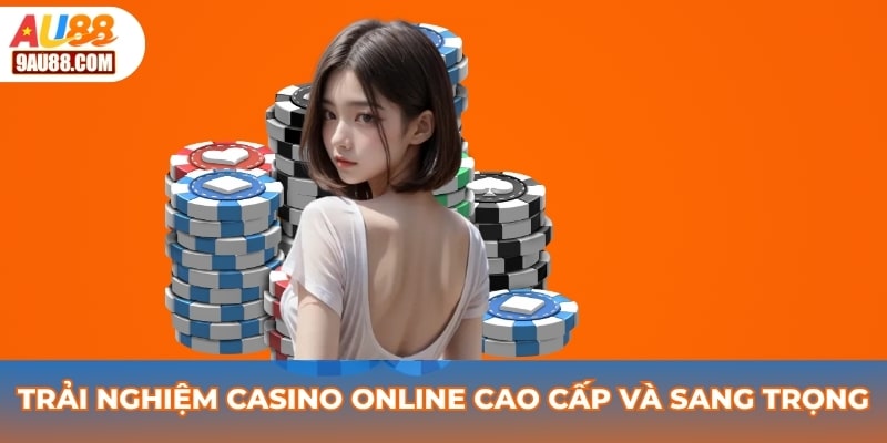 Trải nghiệm casino online cao cấp và sang trọng