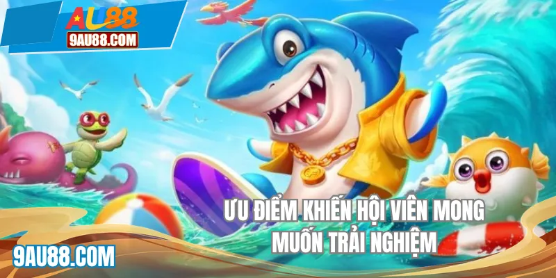 Ưu điểm khiến hội viên mong muốn trải nghiệm